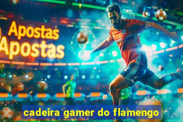 cadeira gamer do flamengo